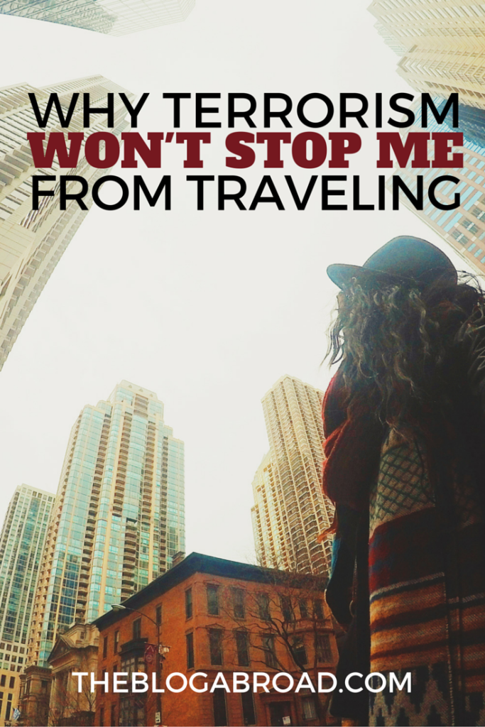 Terrorism Won't Stop Me From Traveling | TheBlogAbroad.com