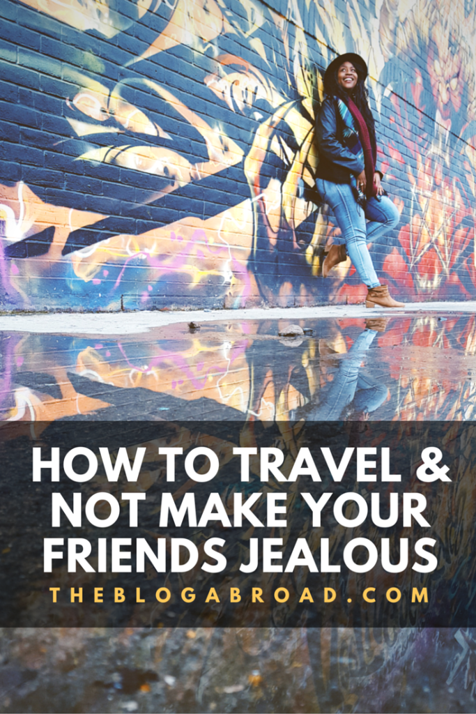How To Travel & Not Make Friends Jealous | TheBlogAbroad.com
