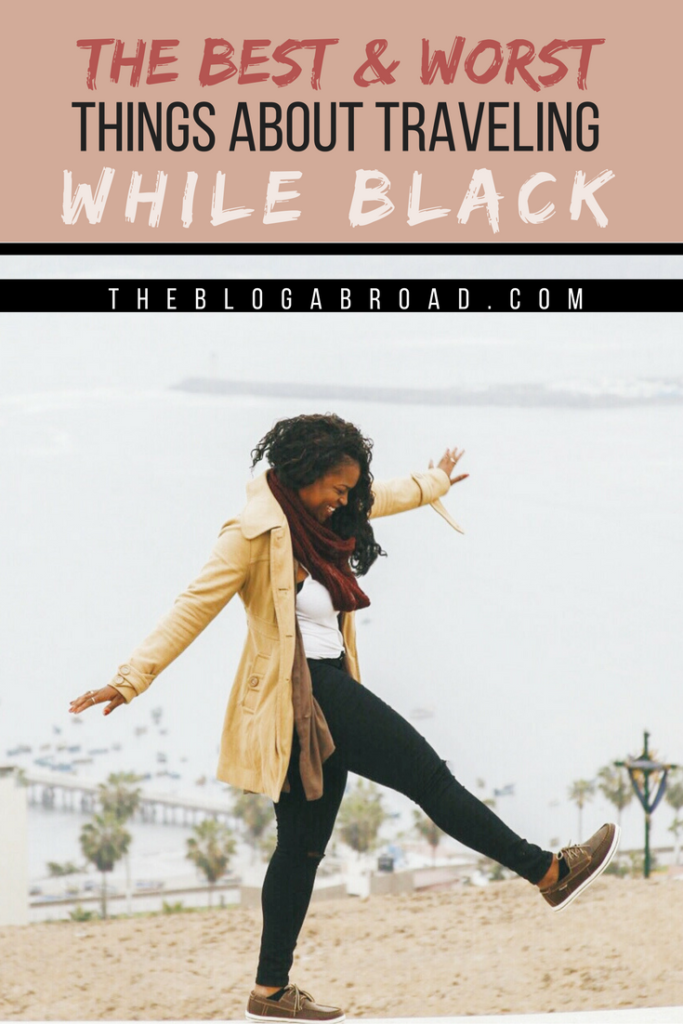 The Best & Worst Things About Traveling While Black | TheBlogAbroad.com